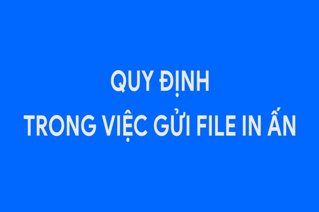 Quy định gửi file in ấn
